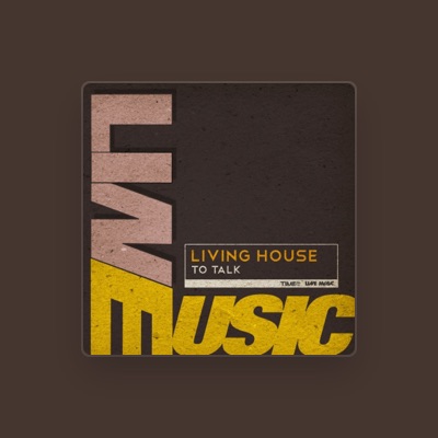 Listen to Living House, watch music videos, read bio, see tour dates & more!