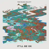 It'll Be Ok — Tom Wilson Kellett