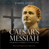 Caesar's Messiah: The Roman Conspiracy to Invent Jesus (Unabridged) - Joseph Atwill