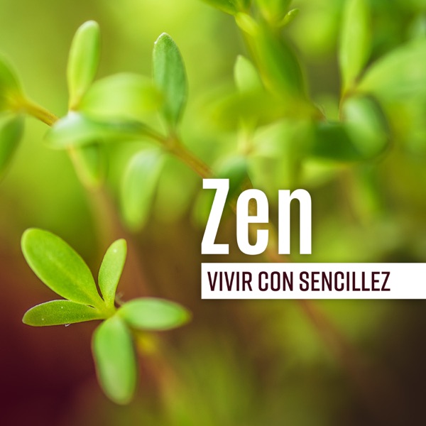 Zen: Vivir con Sencillez - Música Relajante para Rituales Diarios, Tranquilidad y Armonía, Nueva Energía Zen