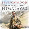 Walking the Himalayas - Levison Wood