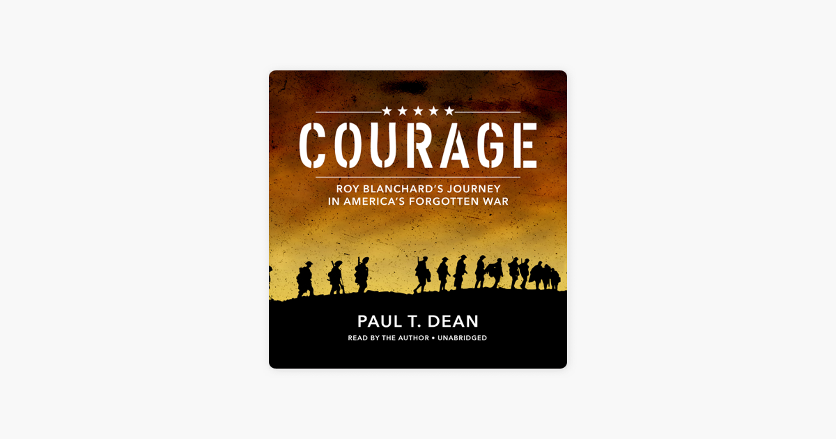 ‎Courage: Roy Blanchard's Journey in America's Forgotten War ...