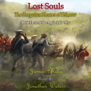 Lost Souls: The Forgotten Heroes of Eshowe: The Anglo-Zulu War, Book 3 (Unabridged)