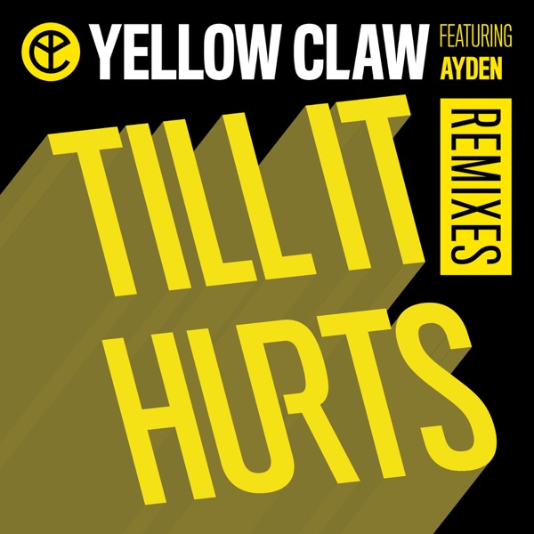 Till It Hurts (Remixes) [feat. Ayden] - EP - Yellow Claw