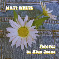 Forever in Blue Jeans - Single - Matt White Forever in Blue Jeans - Single - Matt White
