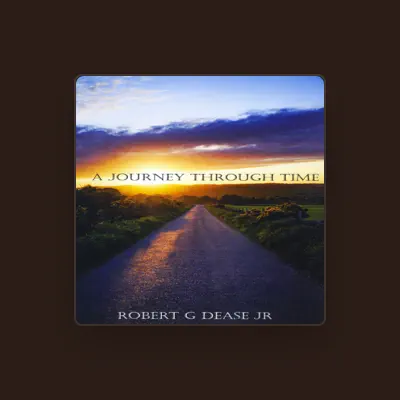 Listen to Robert G Dease Jr, watch music videos, read bio, see tour dates & more!
