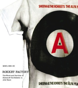 Rokket Factory ~ the worst and rarities of Sheena & The Rokkets in Alfa years~