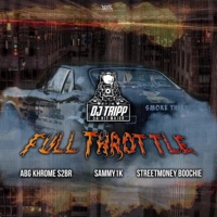 Full Throttle (feat. ABG Khrome, Sammy1k & StreetMoney Boochie) - Single - Dj Tripp Da Hit Major