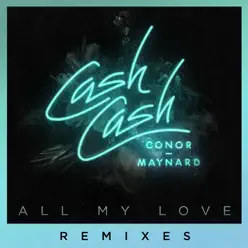 All My Love (feat. Conor Maynard) [Remixes] - Cash Cash