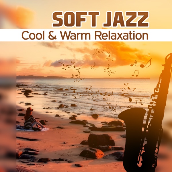 Soft Jazz: Cool & Warm Relaxation – Smooth Sensual Background Music, Paradise Chill Dinner, Light Midnight Lounge, Uplift Journey