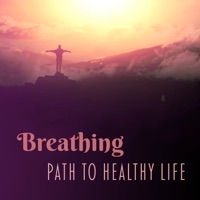 Breathing – Path to Healthy Life: Soothing Deep Meditation and Yoga Breathing Exercises - Oasis of Relaxation Meditation