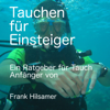 Tauchen für Einsteiger: Ein Ratgeber für Tauch Anfänger [Diving for Beginners: A Guide for Diving Beginners] (Unabridged) - Frank Hilsamer