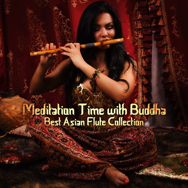 Meditation Time with Buddha - Best Asian Flute Collection