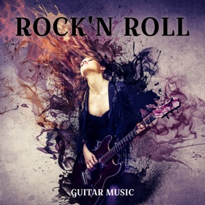 Rock'n Roll Guitar Music (Best Instrumental Sensation, Greatest Electric & Acoustic Guitar Riffs)