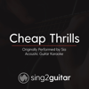 Cheap Thrills (Originally Performed by Sia) [Acoustic Guitar Karaoke] - Sing2Guitar
