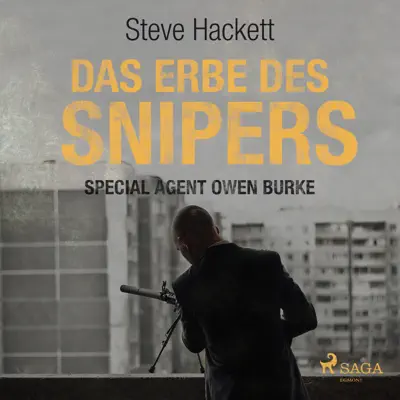 Das Erbe des Snipers - Special Agent Owen Burke 3 (Ungekürzt) - Steve Hackett