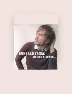 Gonzalo Yañezを聴いたり、ミュージックビデオを鑑賞したり、経歴やツアー日程などを確認したりしましょう！