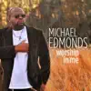 Michael Edmonds - Worship in Me