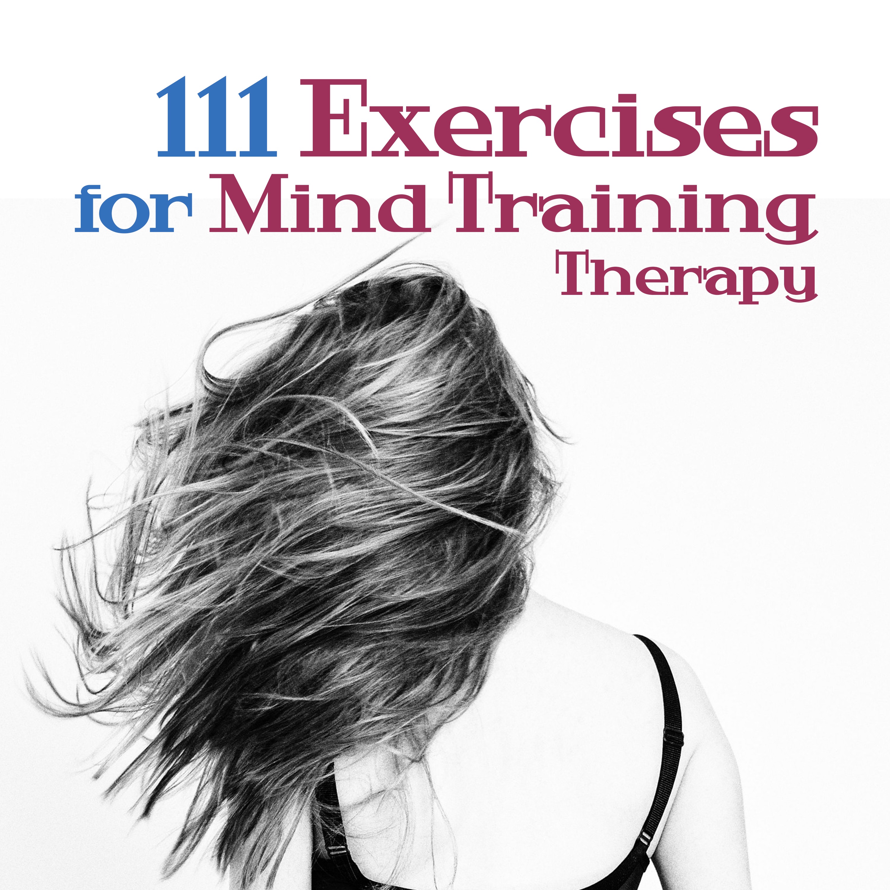 111 Exercises for Mind Training Therapy: Autogenic & Relaxation Meditation, Anti Stress Music