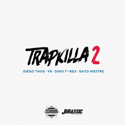 Trapkilla 2 (feat. Diego Thug, VK, Dino T-Rex & Gato Mestre) - Single