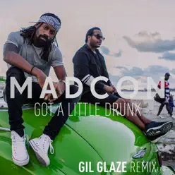 Got a Little Drunk (Gil Glaze Remix) - Single - Madcon