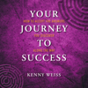 Your Journey to Success: How to Accept the Answers You Discover Along the Way (Unabridged) - Kenny Weiss