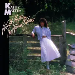 Walk the Way the Wind Blows - Kathy Mattea