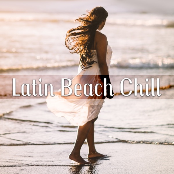 Latin Beach Chill: Viva Summer Party del Mar, Best Latin Music for Dancing, Total Relaxation Reggaeton & Latin House