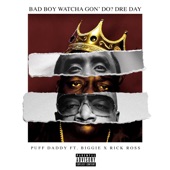 Bad Boy Watcha Gon' Do? Dre Day (feat. Biggie & Rick Ross) artwork