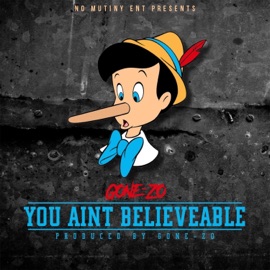 You Ain't Believable Gone Zo