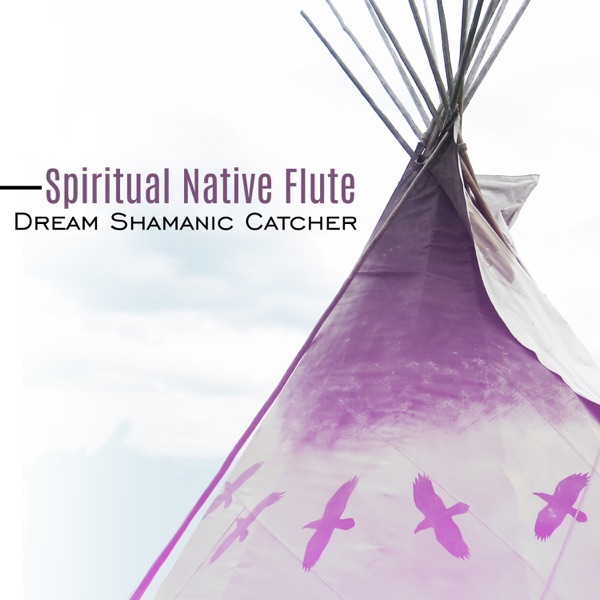 Spiritual Native Flute: Dream Shamanic Catcher, Earth Spirit Magical Journey, Native American Music