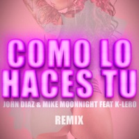 Como Lo Haces Tu (feat. K-Lero) - Single [Remix] - Single - John Diaz & Mike Moonnight