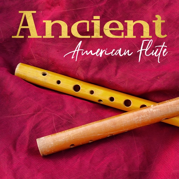 Ancient American Flute: Native Music, Meditation, Relaxation, Shamanic & Tribal Ambient