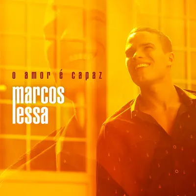 O Amor É Capaz - Single - Marcos Lessa