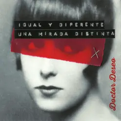 Igual y Diferente. Una Mirada Distinta - Doctor Deseo