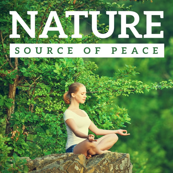 Nature - Source of Peace: Easier, Deeper Meditation & More Fulfilling Yoga to Relax Your Body and Sleep More Deeply