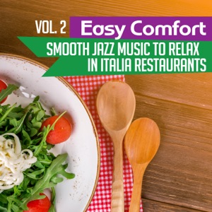 Easy Comfort Vol. 2: Smooth Jazz Music to Relax in Italia Restaurants – Tuscany Lunch, Romantic Sax Background, Best Instrumental Chill