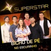 Bicho de Pé - No Escurinho (Superstar)
