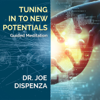 Tuning in to New Potentials - Dr. Joe Dispenza