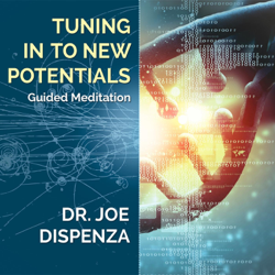Tuning in to New Potentials - Dr. Joe Dispenza Cover Art