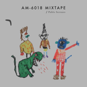 AM-6018 Mixtape - Pablo Serrano