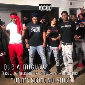 Don't Start No Shit (feat. Jungle Muzik Larry & 70thstcarlos) Que Almighty