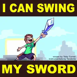 I Can Swing My Sword! (feat. Terabrite) - Single - Toby Turner I Can Swing My Sword! (feat. Terabrite) - Single - Toby Turner