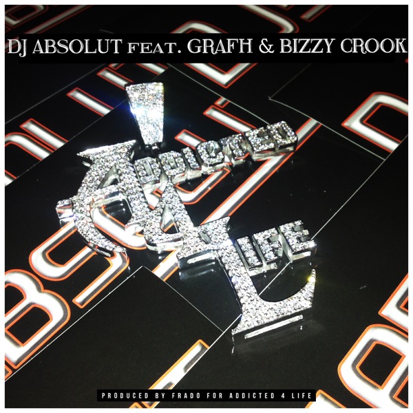 Addicted 4 Life (feat. Grafh & Bizzy Crook) - Single - DJ Absolut