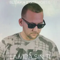 La vida sin ti (Remix) - Single - Bls aka Rigor Mortis