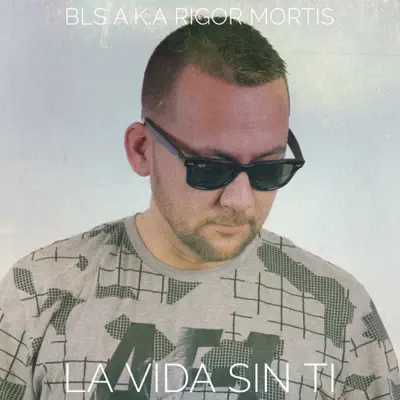 La vida sin ti (Remix) - Single - Bls aka Rigor Mortis