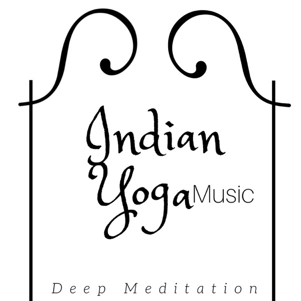 Indian Yoga Music - Oriental Sounds for Deep Meditation, Inner Peace and Positive Thinking
