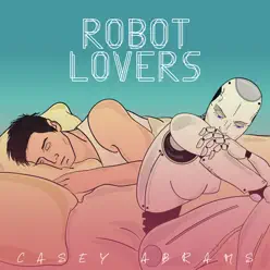 Robot Lovers - Single - Casey Abrams Robot Lovers - Single - Casey Abrams