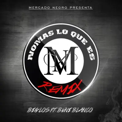 Nomas Lo Que Es Remix (feat. Beni Blanco) - Single - Big Los