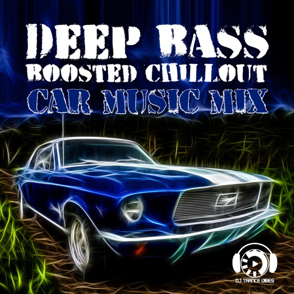 Deep Bass Boosted Chillout: Car Music Mix, Fast Car, Chill Road Trip, Speed Focus, Music for Driving